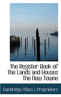 The Register Book of the Lands and Houses the New Towne