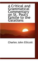 A Critical and Grammatical Commentary on St. Paul's Epistle to the Galatians