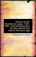 History of the Providence Stage, 1762-1891. Including Sketches of Many Prominent Actors Who Have App