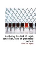 Introductory Text-Book of English Composition, Based on Grammatical Synthesis