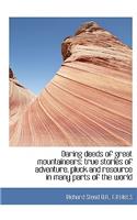 Daring Deeds of Great Mountaineers; True Stories of Adventure, Pluck and Resource in Many Parts of T