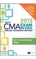 Wiley CMA Exam Review 2013 Online Intensive Review + Test Bank: Part 2, Financial Decision Making