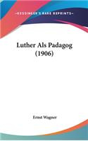 Luther Als Padagog (1906)