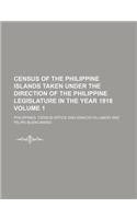 Census of the Philippine Islands Taken Under the Direction of the Philippine Legislature in the Year 1918 Volume 1
