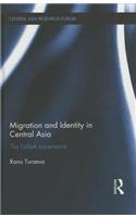 Migration and Identity in Central Asia: The Uzbek Experience(Central Asia Research Forum)