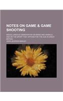 Notes on Game & Game Shooting; Miscellaneous Observation on Birds and Animals, and on the Sport They Afford for the Gun in Great Britain