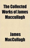 The Collected Works of James Maccullagh