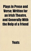 Plays in Prose and Verse; Written for an Irish Theatre, and Generally with the Help of a Friend: (English)
