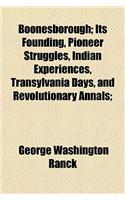 Boonesborough; Its Founding, Pioneer Struggles, Indian Experiences, Transylvania Days, and Revolutionary Annals;