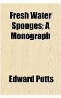 Fresh Water Sponges; A Monograph