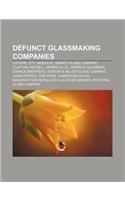 Defunct Glassmaking Companies: Crystal City, Missouri, Sneath Glass Company, Clayton and Bell, Morris & Co., Gronvik Glasbruk, Chance Brothers(English)