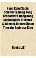 Hong Kong Social Scientists: Hong Kong Economists, Hong Kong Sociologists, Steven N. S. Cheung, Robert Chung Ting-Yiu, Ambrose King