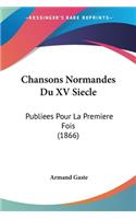 Chansons Normandes Du XV Siecle