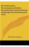 Die Altdeutschen Personennamen In Ihrer Entwickelung Und Erscheinung Als Heutige Geschlechtsnamen (1873)