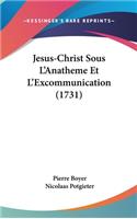 Jesus-Christ Sous L'Anatheme Et L'Excommunication (1731)