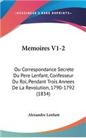 Memoires V1-2: Ou Correspondance Secrete Du Pere Lenfant, Confesseur Du Roi, Pendant Trois Annees de La Revolution, 1790-1792 (1834)