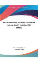 Rectoratswechsel and Der Universitat Leipzig Am 31 October 1885 (1885)