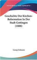 Geschichte Der Kirchen-Reformation in Der Stadt Gottingen (1888)