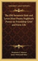 Old Swimmin Hole and Leven More Poems Neghborly Poems on Friendship Grief and Farm Life