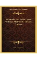 An Introduction To The Legend Of Hiram Abiff Or The Hiramic Tradition