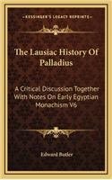 Lausiac History Of Palladius: A Critical Discussion Together With Notes On Early Egyptian Monachism V6