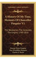 History Of My Time, Memoirs Of Chancellor Pasquier V1