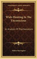 Wish-Hunting in the Unconscious