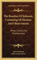Beauties of Johnson, Consisting of Maxims and Observations