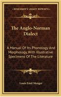 The Anglo-Norman Dialect: A Manual of Its Phonology and Morphology, with Illustrative Specimens of the Literature