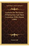 Lectures on the Errors of Refraction and Their Correction with Glasses (1889)