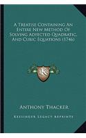 Treatise Containing an Entire New Method of Solving Adfected Quadratic, and Cubic Equations (1746)