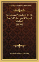 Sermons Preached in St. Paul's Episcopal Chapel, Walsall (1839)