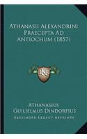 Athanasii Alexandrini Praecepta Ad Antiochum (1857)