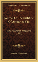 Journal Of The Institute Of Actuaries V18: And Assurance Magazine (1875)