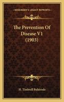 The Prevention Of Disease V1 (1903)