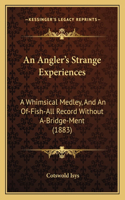 An Angler's Strange Experiences