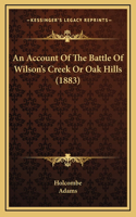 Account Of The Battle Of Wilson's Creek Or Oak Hills (1883)