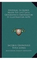 Epistolae, In Quibus Multa Titi Livii Loca Geographica Emendantur Et Illustrantur (1678): (Latin)
