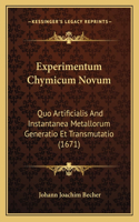 Experimentum Chymicum Novum: Quo Artificialis And Instantanea Metallorum Generatio Et Transmutatio (1671)(Latin)