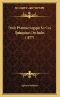 Etude Pharmacologique Sur Les Quinquinas Des Indes (1877)