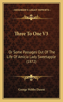 Three To One V3: Or Some Passages Out Of The Life Of Amicia Lady Sweetapple (1872)(English)