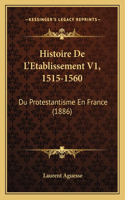Histoire De L'Etablissement V1, 1515-1560: Du Protestantisme En France (1886)(French)