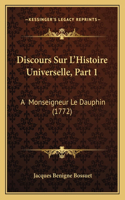 Discours Sur L'Histoire Universelle, Part 1: A Monseigneur Le Dauphin (1772)