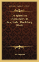 Die Spharische Trigonometrie In Analytischer Darstellung (1840): (German)