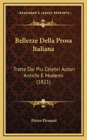 Bellezze Della Prosa Italiana: Tratte Dai Piu Celebri Autori Antichi E Moderni (1821)