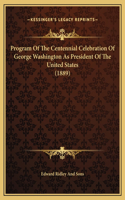 Program Of The Centennial Celebration Of George Washington As President Of The United States (1889)