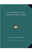 An Upward Look For Mothers (1900)