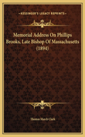 Memorial Address On Phillips Brooks, Late Bishop Of Massachusetts (1894)