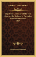 Enquete Sur Les Principes Et Les Faits Generaux Qui Regissent La Circulation Monetaire Et Fiduciaire (1867)