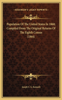 Population Of The United States In 1860; Compiled From The Original Returns Of The Eighth Census (1864)